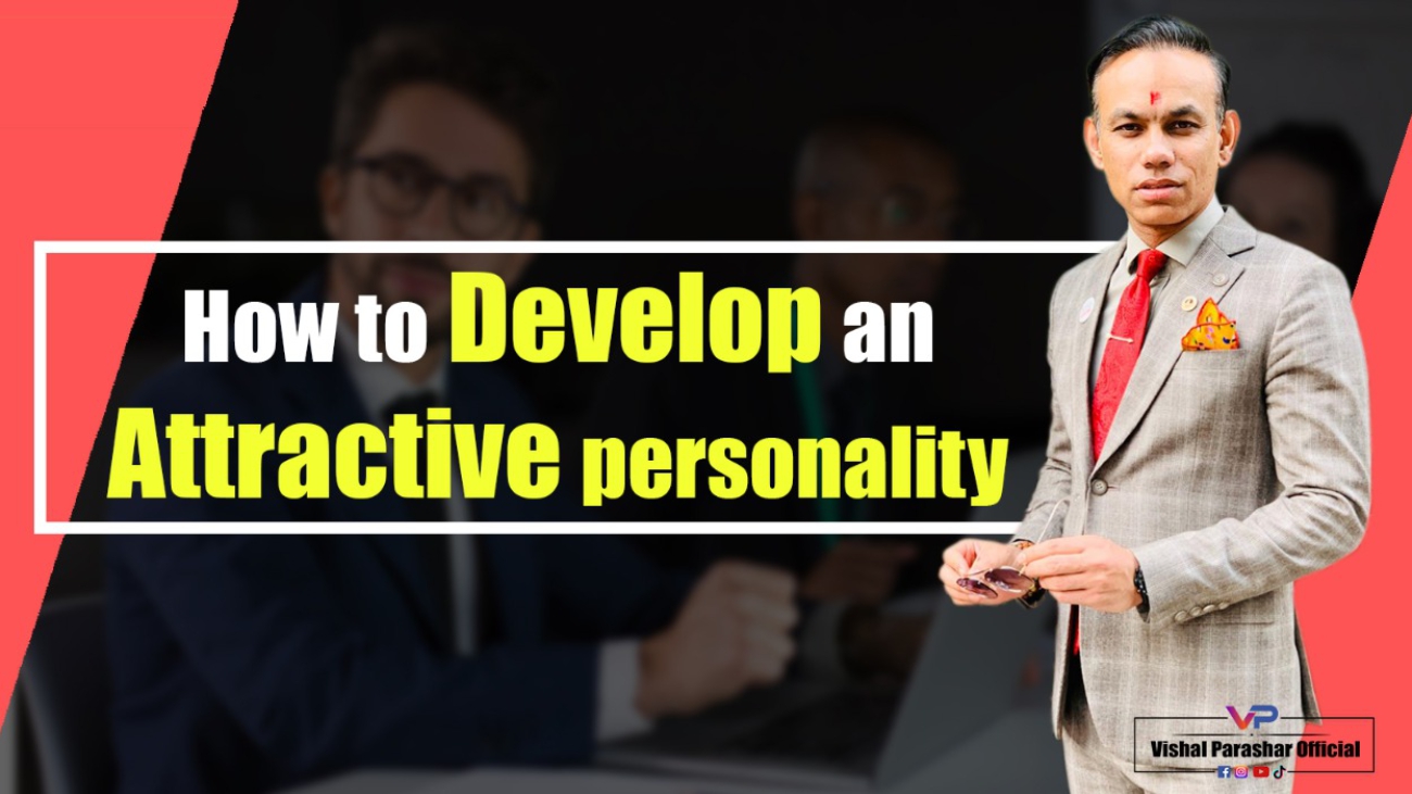 How to develop an attractive personality.anuj