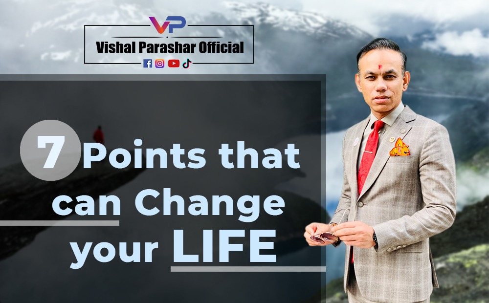 7 Points that can change your life.